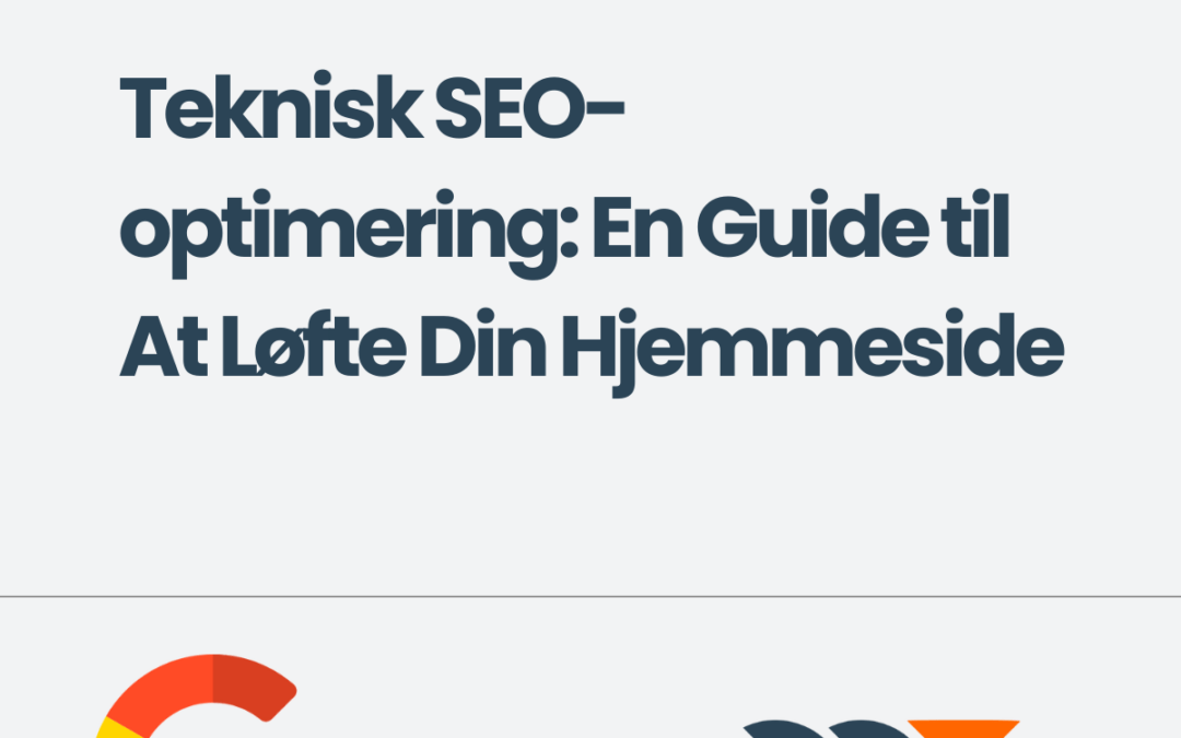 Teknisk SEO-optimering: En Guide til At Løfte Din Hjemmeside